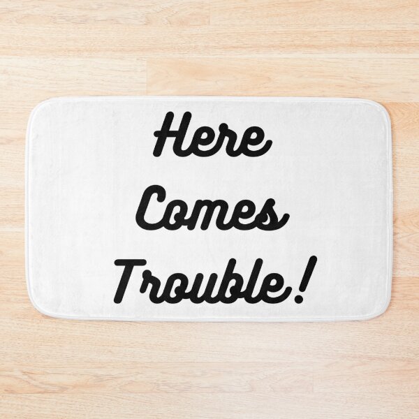 Item preview, Here Comes Trouble! Black Text designed and sold by LaughGraphics - Fun Graphics, Serious Laughs!.