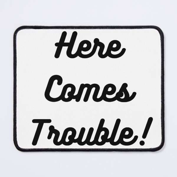 Item preview, Here Comes Trouble! Black Text designed and sold by LaughGraphics - Fun Graphics, Serious Laughs!.