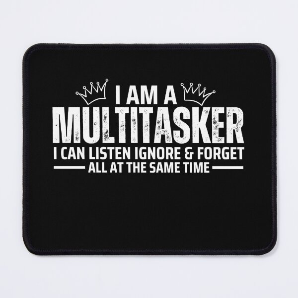 Item preview, I Am A Multitasker I Can Listen Ignore & Forget Funny Sarcastic Sayings designed and sold by mHmShop.