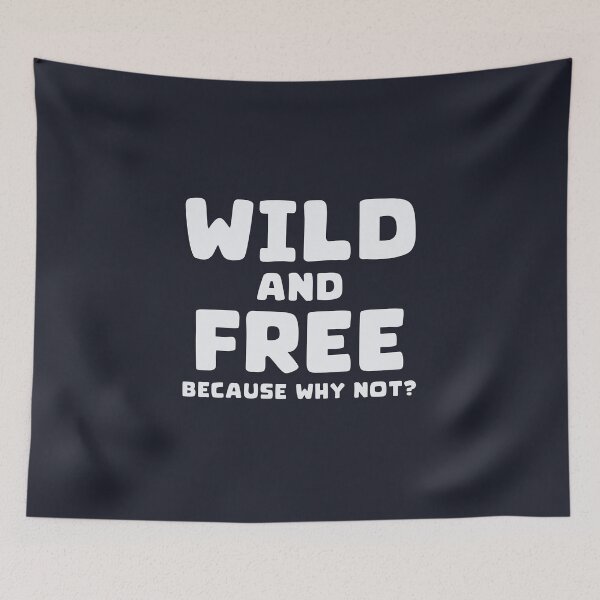 Item preview, Wild And Free Because Why Not? -  Bold & Sassy Quote Design designed and sold by TheSassyNoble.