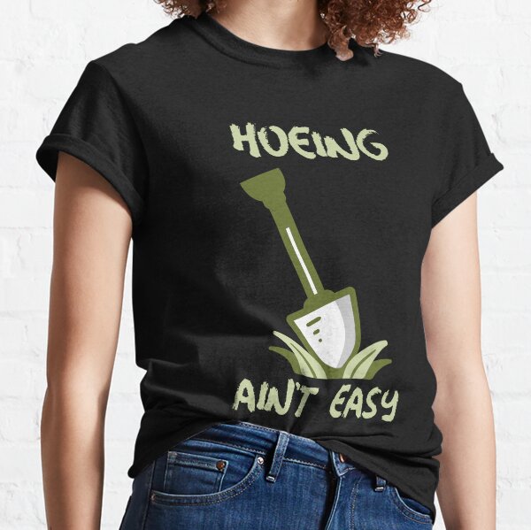 Item preview, HOEING AIN'T EASY designed and sold by CShep87.