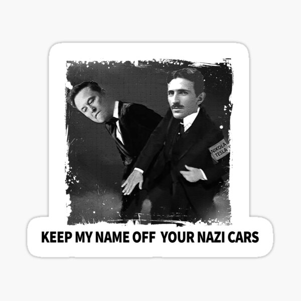 Artikel-Vorschau von Nikola Tesla Ohrfeigen Elon Musk halten meinen Namen von Nazi-Autos Pins Aufkleber Magnete lustige Anti-Nazis Teslas Elon Musk humorvollen Widerstand, designt und verkauft von allfreelance.