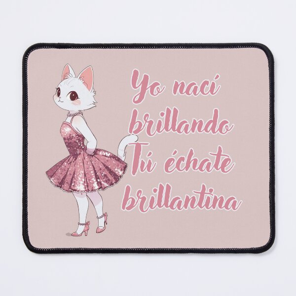 Item preview, "I Was Born Shining, You Put On Glitter!"  spanish funny quotes adorable kitty designed and sold by La Loca.