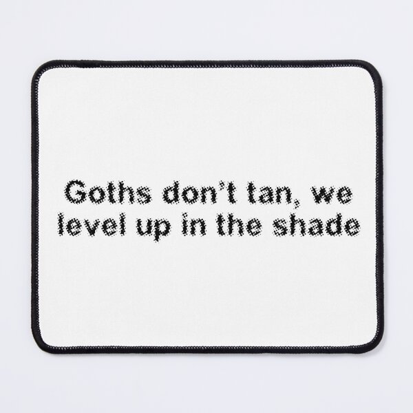 Item preview, Goths don’t tan, we level up in the shade designed and sold by Ninjacatoff.