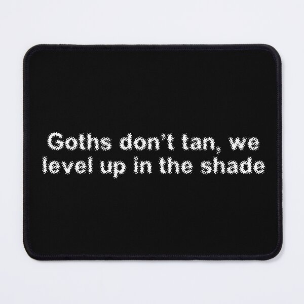 Item preview, Goths don’t tan, we level up in the shade designed and sold by Ninjacatoff.
