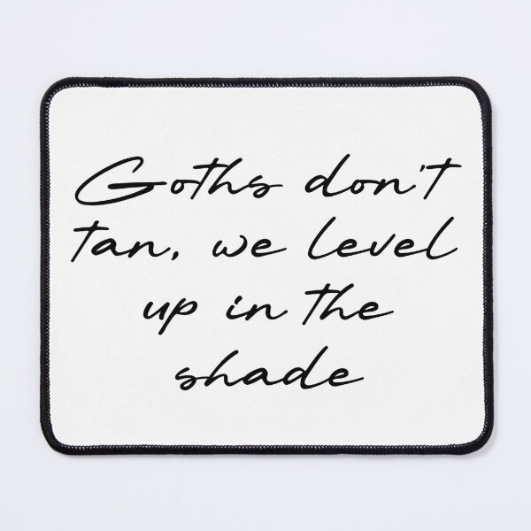 Item preview, Goths don’t tan, we level up in the shade designed and sold by Ninjacatoff.
