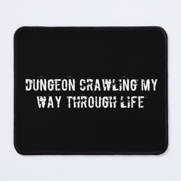 Item preview, Dungeon crawling my way through life designed and sold by Ninjacatoff.