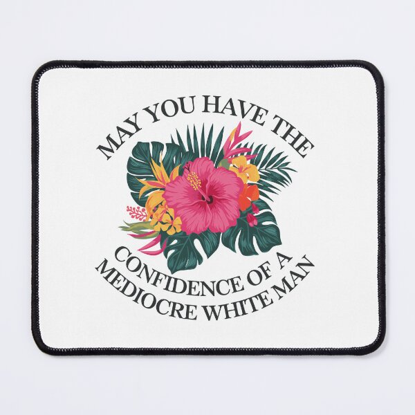 Item preview, May You Have The Confidence of a Mediocre White Man designed and sold by TavellynArt.