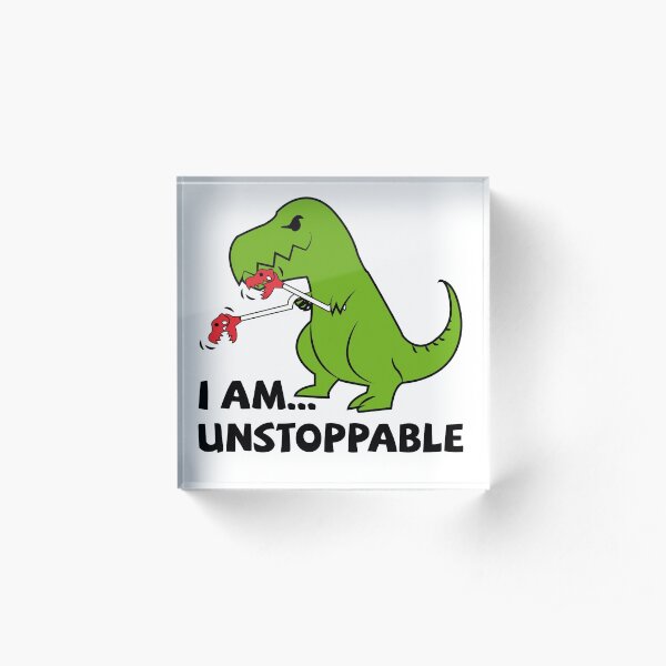 I am unstoppable T-rex Acrylic Block