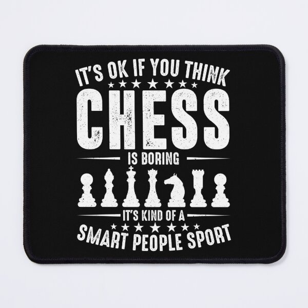 Item preview, its ok if you thing chess is boring its kind of a smart people sport designed and sold by Designx99Shirt.