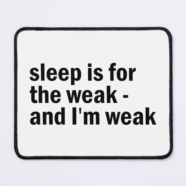 Item preview, sleep is not weak and i am weak designed and sold by designing01Ar3.