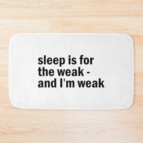 Item preview, sleep is not weak and i am weak designed and sold by designing01Ar3.
