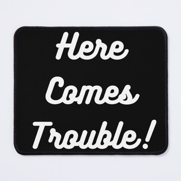 Item preview, Here Comes Trouble! White Text designed and sold by LaughGraphics - Fun Graphics, Serious Laughs!.