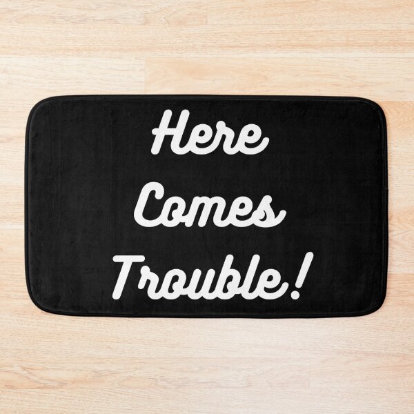 Item preview, Here Comes Trouble! White Text designed and sold by LaughGraphics - Fun Graphics, Serious Laughs!.