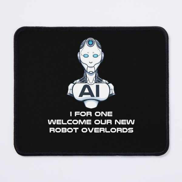 Item preview, AI I For One Welcome Our New Robot Overlords designed and sold by PNGShop.