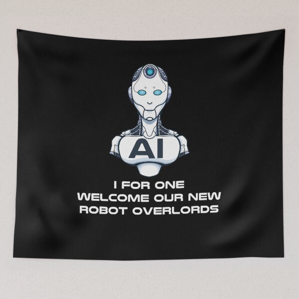 Item preview, AI I For One Welcome Our New Robot Overlords designed and sold by PNGShop.