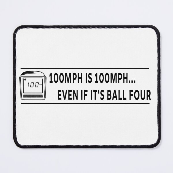 Item preview, 100mph is 100mph... Even if it's ball four designed and sold by matteflor.