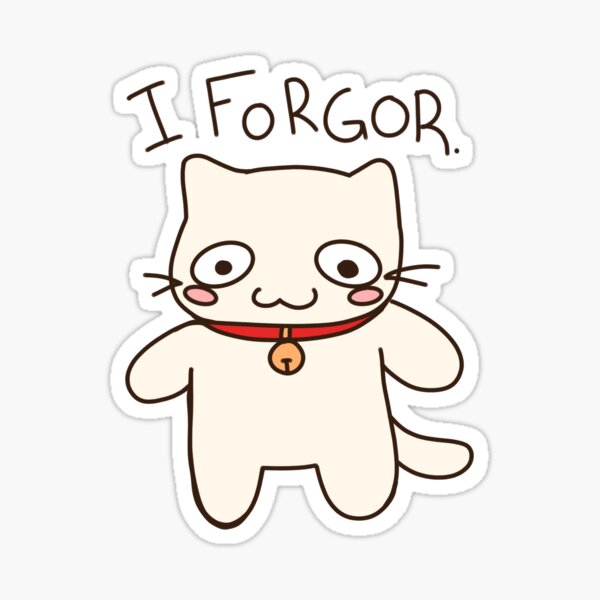 Item preview, "I forgor" Silly kitty designed and sold by clover’s corner.