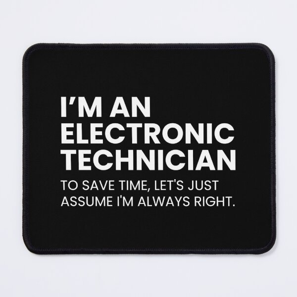 Item preview, I’m An Electronic Technician To Save Time Let's Just Assume I'm Always Right designed and sold by CuteLovelyDesigns.