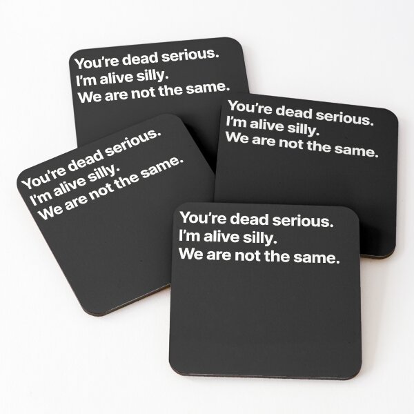 Item preview, You're dead serious. I'm alive silly. We are not the same. designed and sold by BigOceanDesigns.