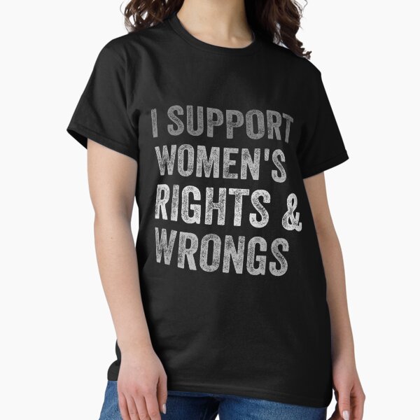 Item preview, I support women's rights and wrongs  designed and sold by Spaceslafr.