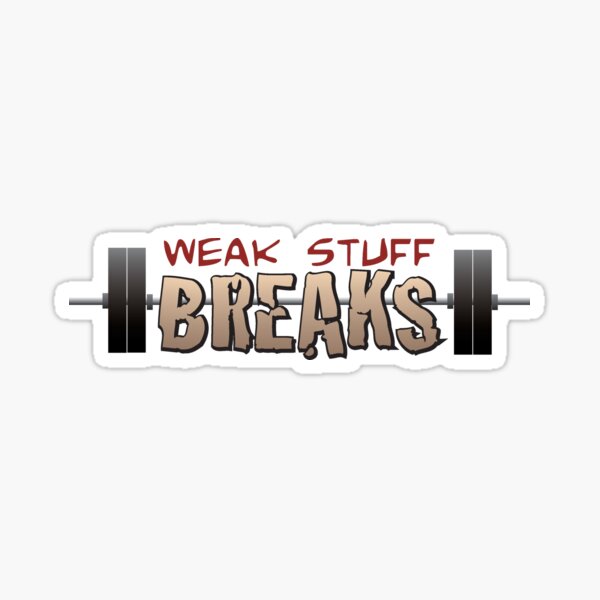 Weak Stuff Breaks Sticker