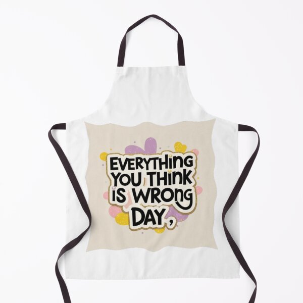 Item preview, Everything You Think is Wrong Day designed and sold by Modish-Market.