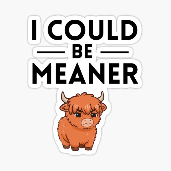Item preview, I could be meaner highland cow cute and cuddly designed and sold by paintedruins.