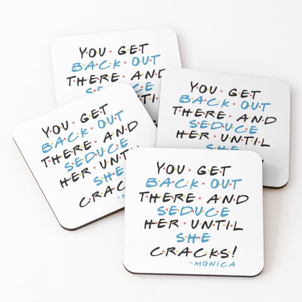 Item preview, You get back out there and seduce her until she cracks! -Monica, FRIENDS designed and sold by Sticker Up.