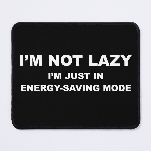 Item preview, Copy of I'm not lazy, I'm in energy-saving mode designed and sold by Magic-Designs.