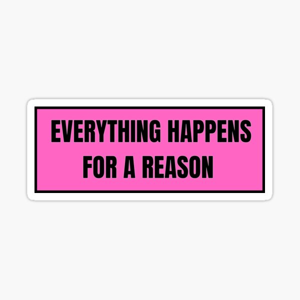 Everything Happens For A Reason Sticker Sticker