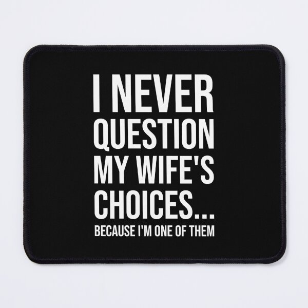 Item preview, "I Never Question My Wife's Choices Because I'm One of Them" Funny Husband Quote designed and sold by chantastical.
