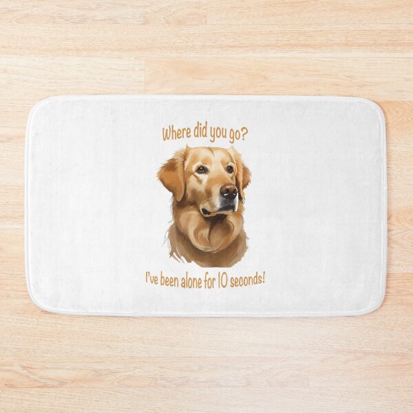 Item preview, serious face golden retriever with words where did you go? i've been alone for 10 seconds! designed and sold by planetgolden.
