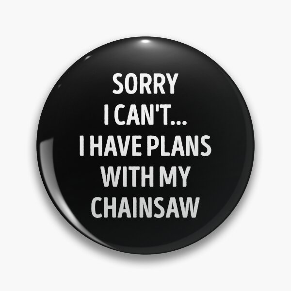 Item preview, Sorry I Can't I Have Plans With My Chainsaw Funny Chainsaw Lover designed and sold by RareBunny.