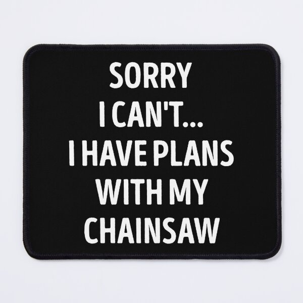 Item preview, Sorry I Can't I Have Plans With My Chainsaw Funny Chainsaw Lover designed and sold by RareBunny.