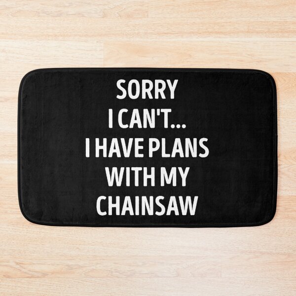 Item preview, Sorry I Can't I Have Plans With My Chainsaw Funny Chainsaw Lover designed and sold by RareBunny.