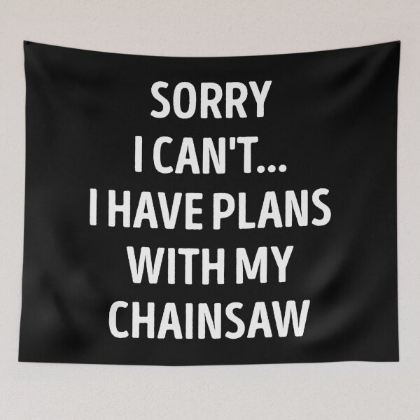 Item preview, Sorry I Can't I Have Plans With My Chainsaw Funny Chainsaw Lover designed and sold by RareBunny.