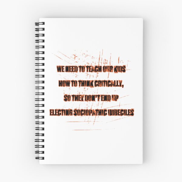 Item preview, We need to teach our kids how to think critically, so they don’t end up electing sociopathic imbeciles designed and sold by CraftedConcepts.