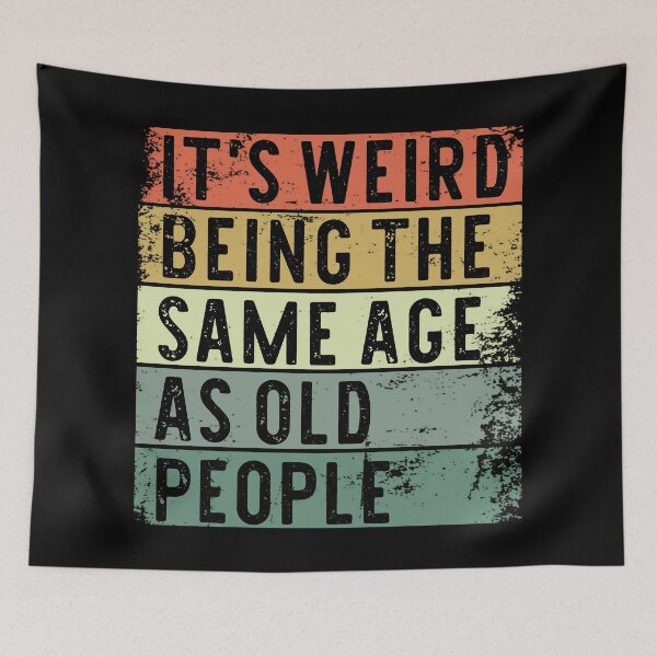 Item preview, Its Weird Being The Same Age As Old People designed and sold by khallidaart.