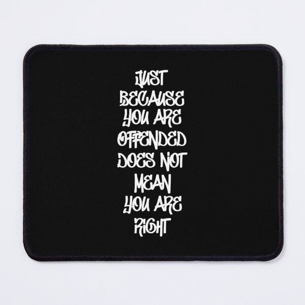 Item preview, Just Because You Are Offended Does Not Mean You Are Right 2 designed and sold by Vector-Artist.