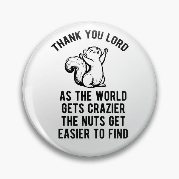 Item preview, As the world gets crazier the nuts are easier to find designed and sold by goodtogotees.