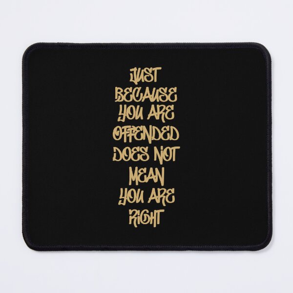 Item preview, Just Because You Are Offended Does Not Mean You Are Right 3 designed and sold by Vector-Artist.