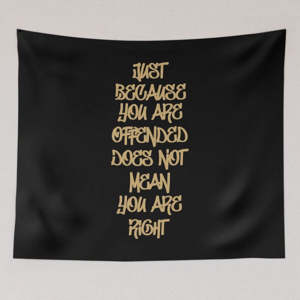 Item preview, Just Because You Are Offended Does Not Mean You Are Right 3 designed and sold by Vector-Artist.
