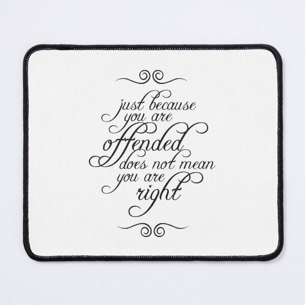 Item preview, Just Because You Are Offended Does Not Mean You Are Right 4 designed and sold by Vector-Artist.