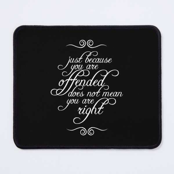 Item preview, Just Because You Are Offended Does Not Mean You Are Right 5 designed and sold by Vector-Artist.