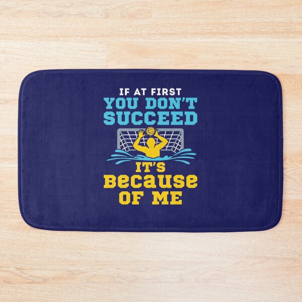 Item preview, Water Polo Goalie If At First You Don't Succeed It's Because of Me designed and sold by jaygo.