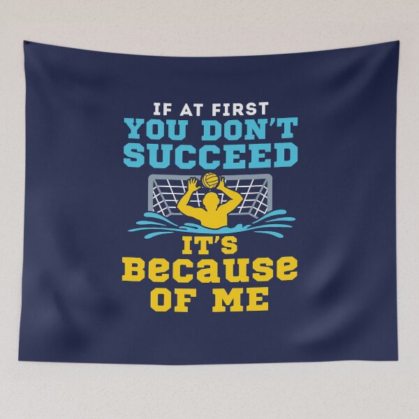 Item preview, Water Polo Goalie If At First You Don't Succeed It's Because of Me designed and sold by jaygo.