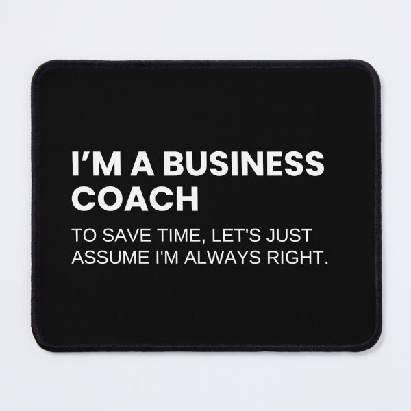 Item preview, I’m A Business Coach To Save Time Let's Just Assume I'm Always Right Funny designed and sold by CuteLovelyDesigns.