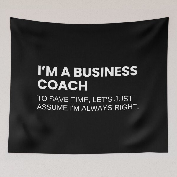 Item preview, I’m A Business Coach To Save Time Let's Just Assume I'm Always Right Funny designed and sold by CuteLovelyDesigns.