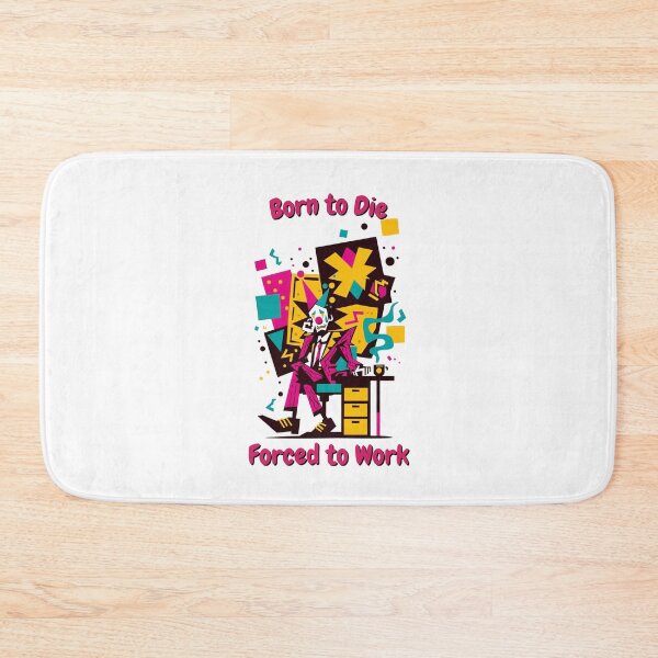 Item preview, Born to Die, Forced to Work – Dark Humor & Satire designed and sold by SADStyleDesigns.
